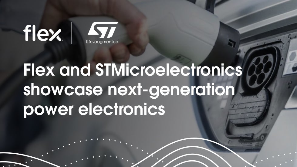 Flex and STMicoelectronics showcase next-generation power electronics